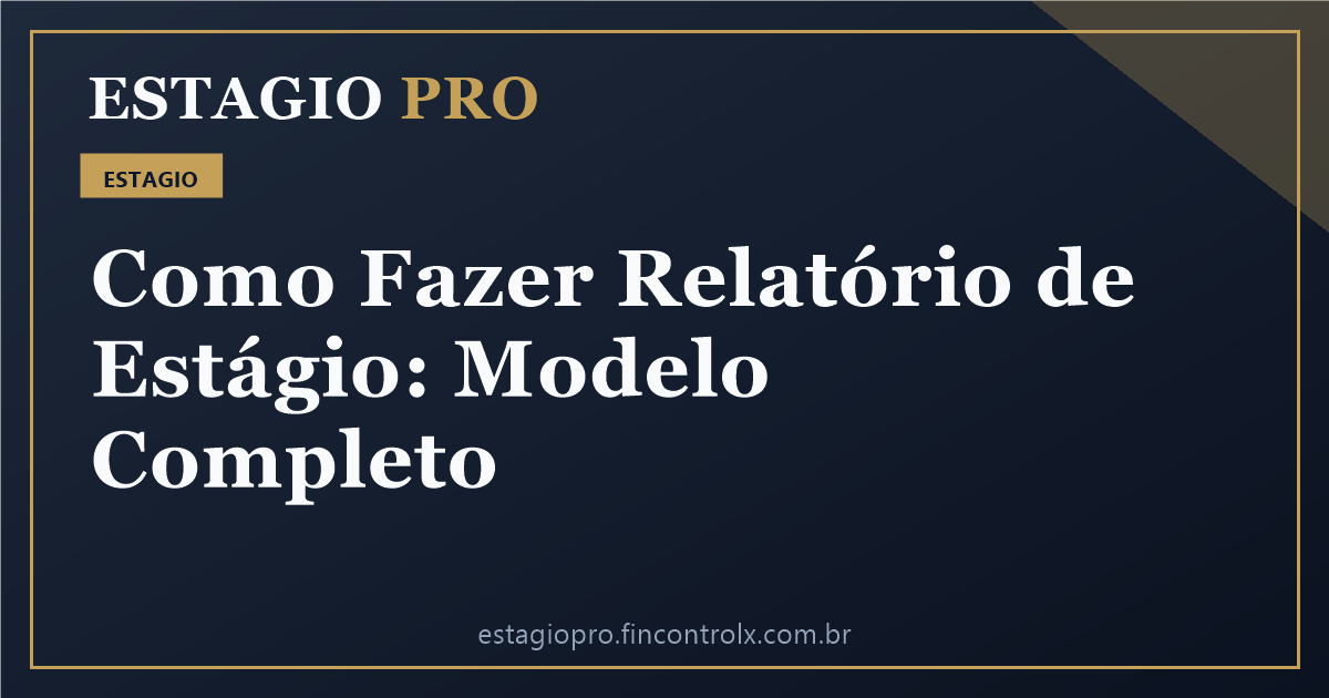 Como Fazer Relatório de Estágio: Modelo e Estrutura Completa